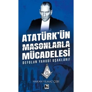 Atatürk’ün Masonlarla Mücadelesi - Hakan Yılmaz Çebi