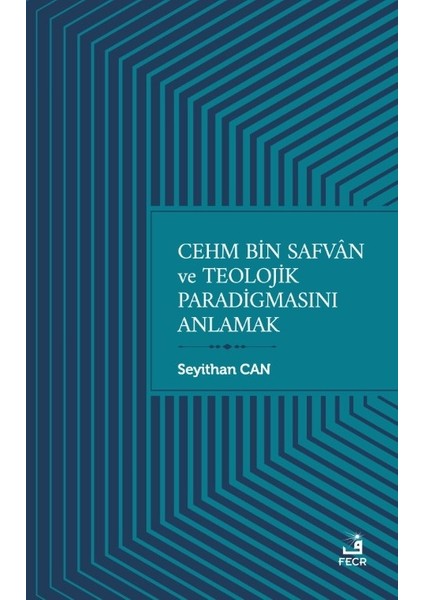 Cehm Bin Safvan ve Teolojik Paradigmasını Anlamak - Seyithan Can