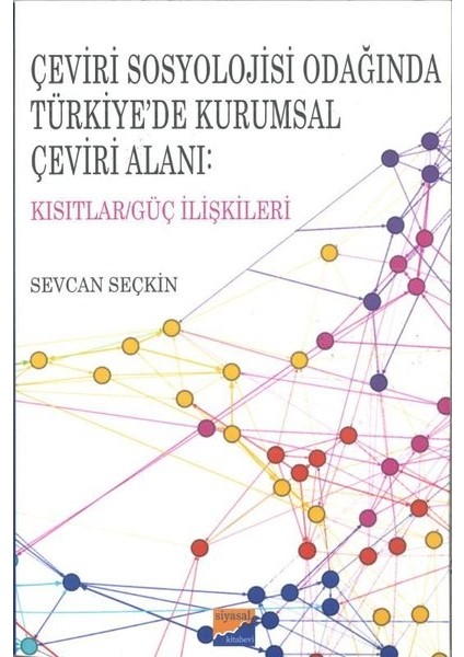 Çeviri Sosyolojisi Odağında Türkiye'de Kurumsal Çeviri Alanı: Kısıtlar - Güç Ilişkileri - Sevcan Seçkin