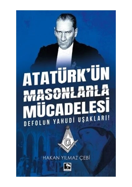 Atatürk’ün Masonlarla Mücadelesi - Hakan Yılmaz Çebi