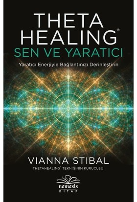 Theta Healing: Sen ve Yaratıcı - Vianna Stibal