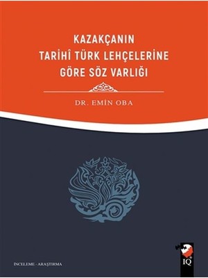 Kazakçanın Tarihi Türk Lehçelerine Göre Söz Varlığı - Emin Oba
