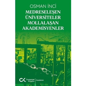 Medreseleşen Üniversiteler Mollalaşan Akademisyenler - Osman Inci