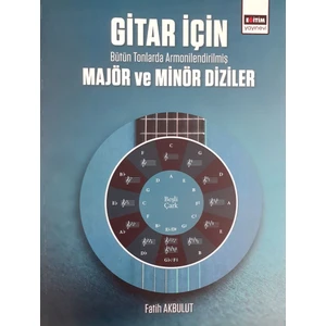 Gitar İçin Bütün Tonlarda Armonilendirilmiş Majör ve Minör Diziler - Fatih Akbulut