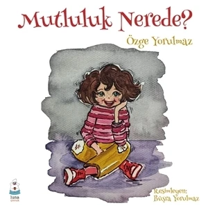 Mutluluk Nerede? - Özge Yorulmaz