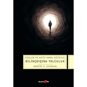 Düşler ve Aktif Hayal Gücüyle Bilinçdışına Yolculuk - Robert A. Johnson