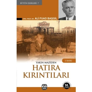 Yakın Maziden Hatıra Kırıntıları - Ali Fuad Başgil