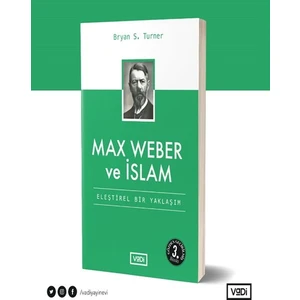 Max Weber ve Islam - Eleştirel Bir Yaklaşım - Toplum Serisi - Bryan S. Turner
