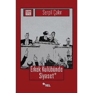 Erkek Kulübünde Siyaset - Serpil Çakır
