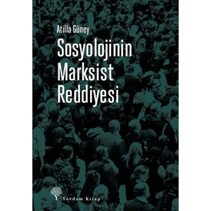 Sosyolojinin Marksist Reddiyesi - Atilla Güney