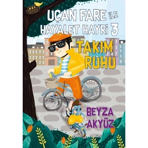 Uçan Fare ile Hayalet Hayri 3 - Takım Ruhu - Beyza Akyüz