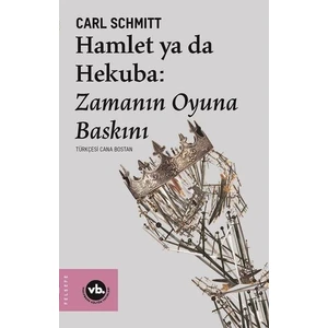 Hamlet Ya Da Hekuba - Zamanın Oyuna Baskını - Carl Schmitt