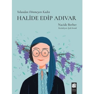 Yolundan Dönmeyen Kadın Halide Edip Adıvar - Nacide Berber