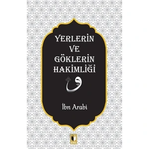 Yerlerin ve Göklerin Hakimliği - İbn Arabi