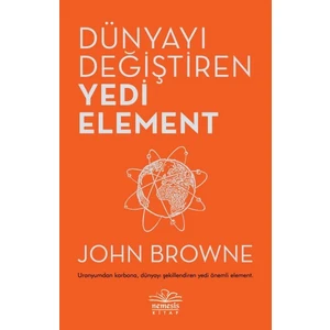 Dünyayı Değiştiren Yedi Element - John Browne