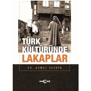 Akçağ Yayınları Türk Kültüründe Lakaplar - Ahmet Keskin
