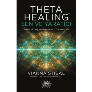 Theta Healing: Sen ve Yaratıcı - Vianna Stibal