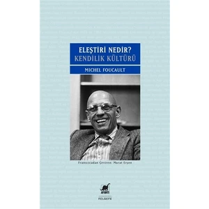 Eleştiri Nedir? - Kendilik Kültürü - Michel Foucault