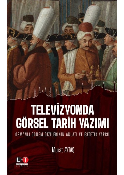 Televizyonda Görsel Tarih Yazımı - Murat Aytaş