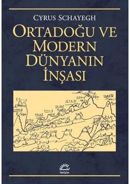 Ortadoğu ve Modern Dünyanın Inşası - Cyrus Schayegh