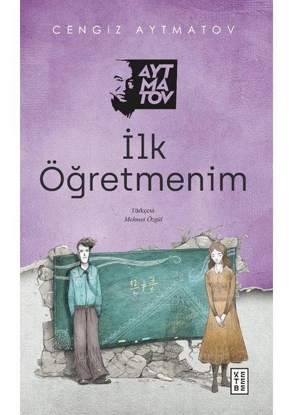 İlk Öğretmenim - Cengiz Aytmatov