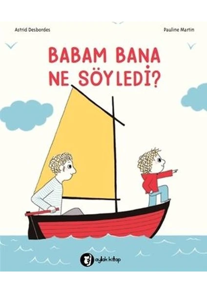 Babam Bana Ne Söyledi? - Astrid Desbordes