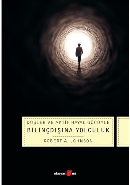 Düşler ve Aktif Hayal Gücüyle Bilinçdışına Yolculuk - Robert A. Johnson