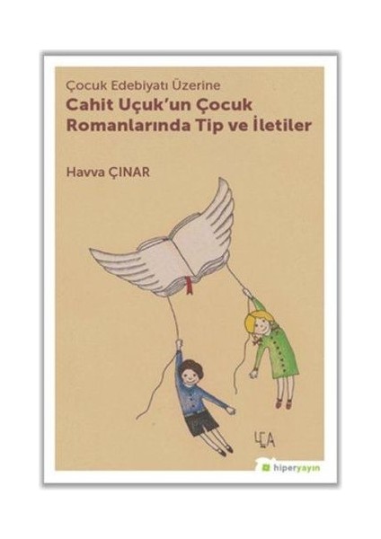 Çocuk Edebiyatı Üzerine Cahit Uçuk'un Çocuk Romanlarında Tip ve Iletiler - Havva Çınar