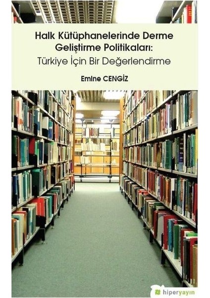 Halk Kütüphanelerinde Derme Geliştirme Politikaları-Türkiye Için Bir Değerlendirme - Emine Cengiz