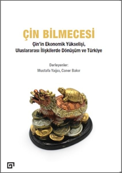 Çin Bilmecesi - Çin’in Ekonomik Yükselişi, Uluslararası Ilişkilerde Dönüşüm ve Türkiye - Caner Bakır