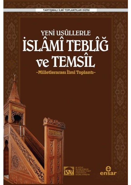 Yeni Usüllerle Islami Tebliğ ve Temsil - Milletlerarası Ilmi Toplantı