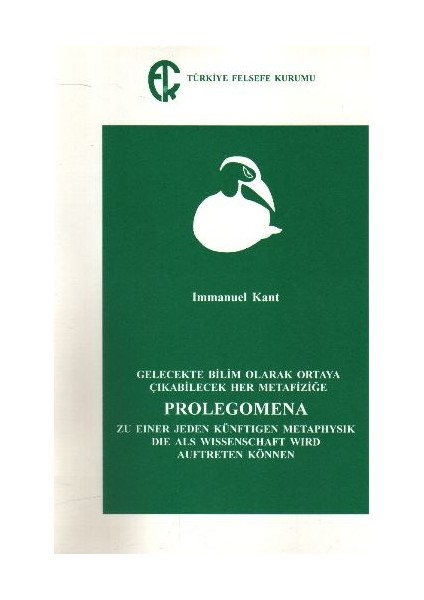 Gelecekte Bilim Olarak Ortaya Çıkabilecek Her Metafiziğe Prolegomena - Immanuel Kant