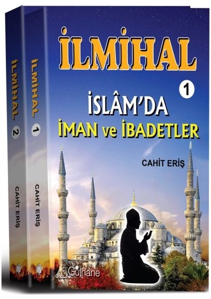 Ilmihal 1 : Islam'da Iman ve Ibadetler - Ilmihal 2: Islam'da Toplum ve Ahlak; Ilmihal (2 Cilt) - Cahit Eriş