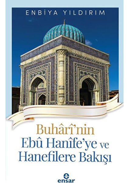 Buhârî'nin Ebû Hanîfe'ye ve Hanefilere Bakışı - Enbiya Yıldırım