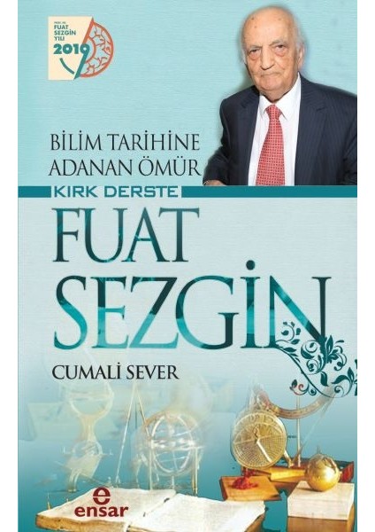 Bilim Tarihine Adanan Ömür Kırk Derste Fuat Sezgin - Cumali Sever