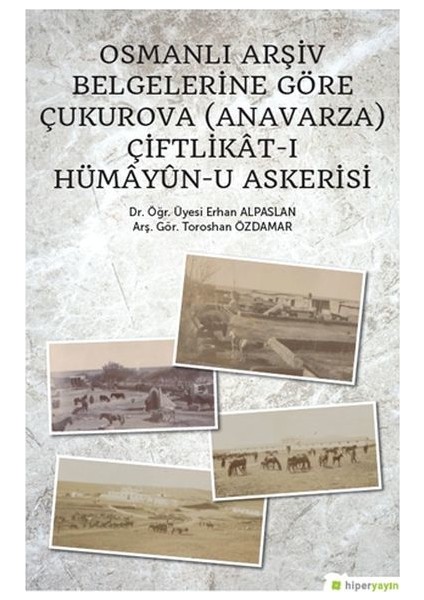 Osmanlı Arşiv Belgelerine Göre Çukurova(Anavarza) Çiftlikât-I Hümâyûn-U Askerisi - Toroshan Özdamar