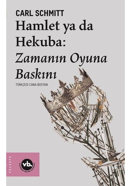 Hamlet Ya Da Hekuba - Zamanın Oyuna Baskını - Carl Schmitt