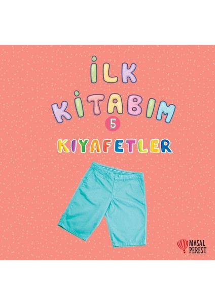 Ilk Kitabım 5 - Kıyafetler - Ilgaz Gökırmaklı