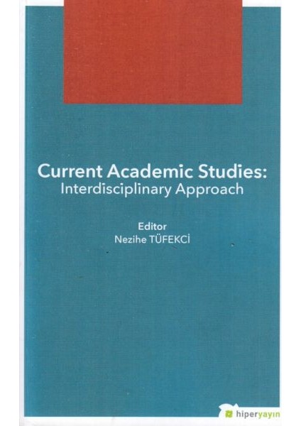 Current Academic Studies: Interdisciplinary Approach - Nezihe Tüfekçi