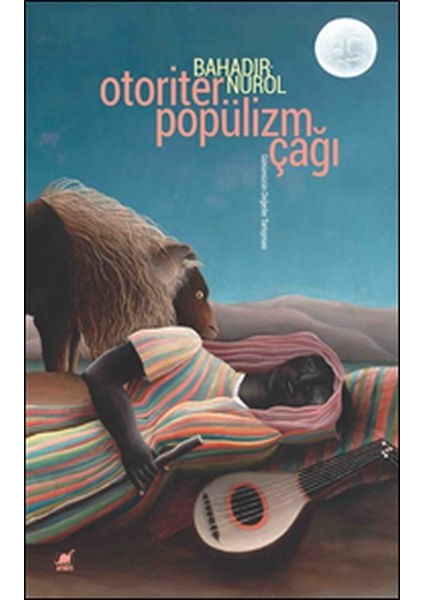 Otoriter Popülizm Çağı - Günümüzün Değerler Tartışması - Bahadır Nurol