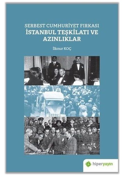 Serbest Cumhuriyet Fırkası Istanbul Teşkilatı ve Azınlıklar - İlknur Koç