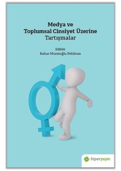 Medya ve Toplumsal Cinsiyet Üzerine Tartışmalar - Bahar Muratoğlu Pehlivan