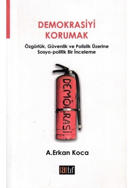 Demokrasiyi Korumak - A. Erkan Koca