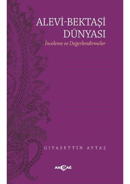 Alevi - Bektaşi Dünyası - Inceleme ve Değerlendirmeler - Gıyasettin Aytaş