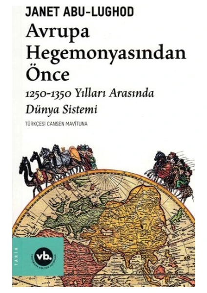 Avrupa Hegemonyasından Önce - 1250-1350 Yılları Arasında Dünya Sistemi - Janet Abu-Lughod