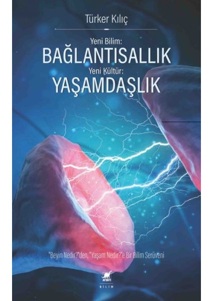 Yeni Bilim: Bağlantısallık - Yeni Kültür: Yaşamdaşlık - Türker Kılıç