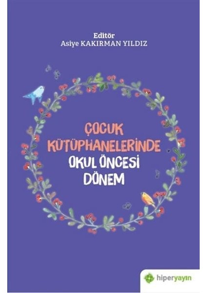 Çocuk Kütüphanelerinde Okul Öncesi Dönem - Asiye Kakırman Yıldız