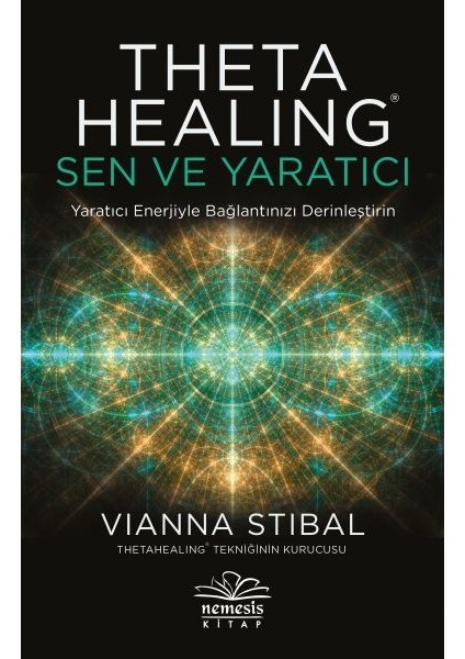 Theta Healing: Sen ve Yaratıcı - Vianna Stibal