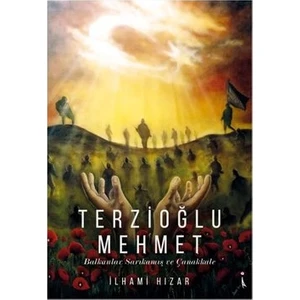 Balkanlar Sarıkamış ve Çanakkale - Terzioğlu Mehmet - Ilhami Hızar