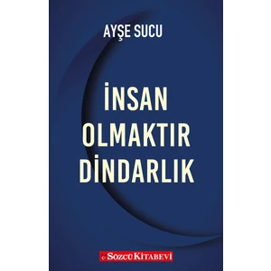 Sözcü Kitabevi İnsan Olmaktır Dindarlık - Ayşe Sucu